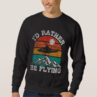 Sweatshirt J'aimerais mieux voler Pilote d'hélicoptère rétro