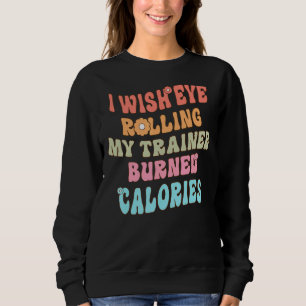 Sweatshirt J'Aimerais Que Les Yeux Roulent Mon Formateur Brûl