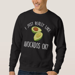 Sweatshirt J'Aimerais Vraiment Avocados OK Drôle Avocado