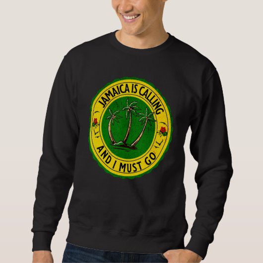 Sweatshirt Jamaica Is Calling I Must Go Jamaican Jamaica 1 (Devant)