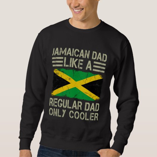 Sweatshirt Jamaican Dad Like a Regular Dad Only Cooler  Dad (Devant)
