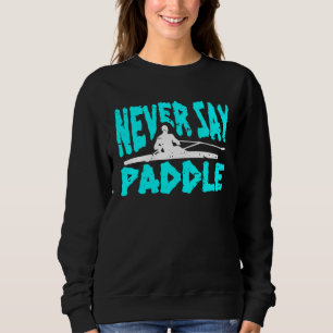 Sweatshirt Jamais dire pagaie kayak rider rameur sport