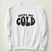 Sweatshirt Jamais Pas Froid, Drôle Toujours Froid (Design devant)