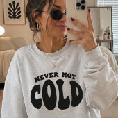 Sweatshirt Jamais Pas Froid, Drôle Toujours Froid