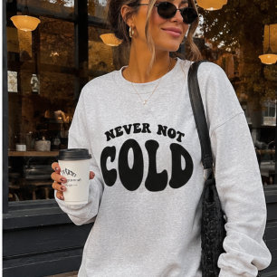 Sweatshirt Jamais Pas Froid, Drôle Toujours Froid
