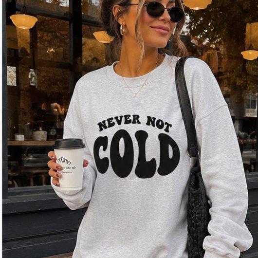 Sweatshirt Jamais Pas Froid, Drôle Toujours Froid