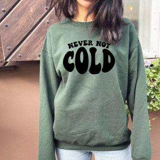 Sweatshirt Jamais Pas Froid, Drôle Toujours Froid