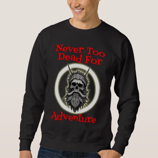 Sweatshirt Jamais trop mort pour l'aventure (Devant)