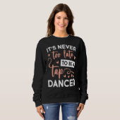 Sweatshirt Jamais Trop Tard Sois Danseuse Tap (Devant entier)