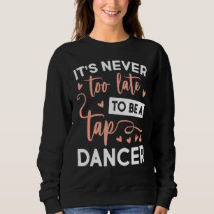 Sweatshirt Jamais Trop Tard Sois Danseuse Tap