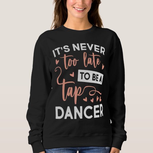 Sweatshirt Jamais Trop Tard Sois Danseuse Tap (Devant)