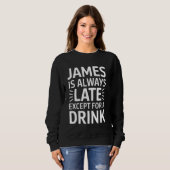 Sweatshirt James Is Always Late Except For A Drink (Devant entier)