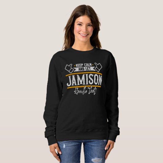 Sweatshirt Jamison Keep Calm and let Jamison handle that (Devant entier)