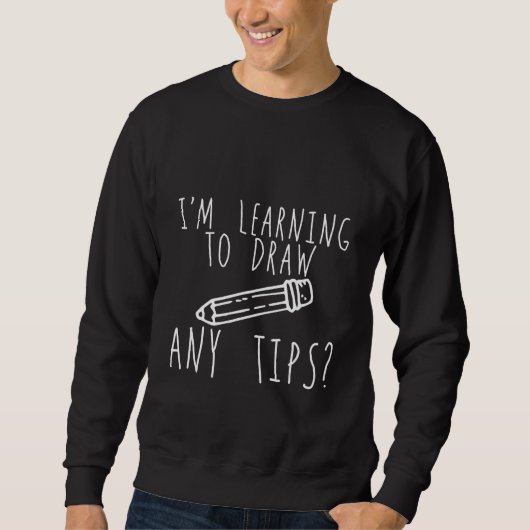 Sweatshirt J'apprends à dessiner, des conseils ? (Devant)