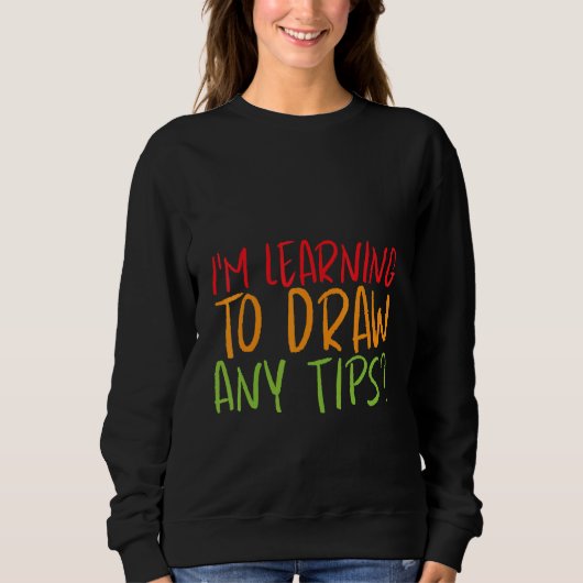 Sweatshirt J'apprends à dessiner, des conseils ? (Devant)