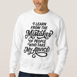 Sweatshirt J'apprends des Erreurs des Gens qui Ont Pris Mon A