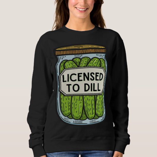 Sweatshirt Jar Of Pickles Licensed To Dill  Pickle Pun (Devant)