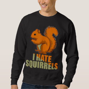 Sweatshirt Jardin agaçant Je déteste les écureuils drôle idée
