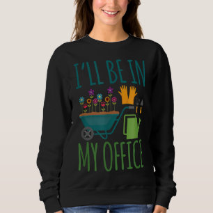 Sweatshirt Jardin des fleurs de jardin Soyez dans mon bureau