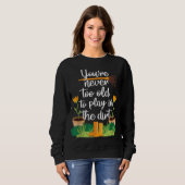 Sweatshirt Jardinage Gardener Funny Jamais trop vieux (Devant entier)