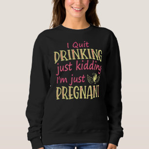 Sweatshirt J'arrête de boire, je ne suis que enceinte Ann