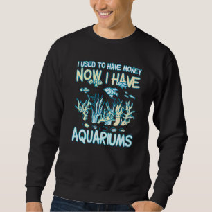 Sweatshirt J'Avais De L'Argent Maintenant J'Ai Des Aquariums