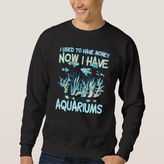 Sweatshirt J'Avais De L'Argent Maintenant J'Ai Des Aquariums (Devant)