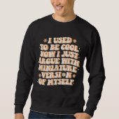 Sweatshirt J'Avais L'Habitude D'Être Cool Maintenant J'Argue (Devant)