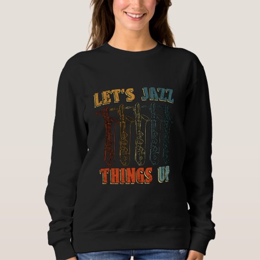Sweatshirt Jazz Things Up Saxophone Player Music Lover (Devant)