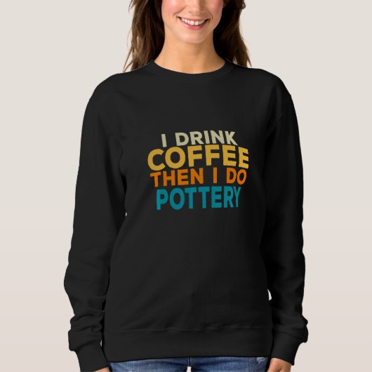 Sweatshirt Je Bois Café Poterie Argile Four Sculpture (Devant)