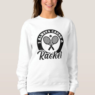 Sweatshirt Je Cause Toujours Une Raquette