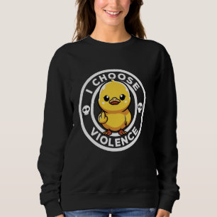 Sweatshirt Je Choisis Violence Aujourd'Hui Canard Ironie Et S