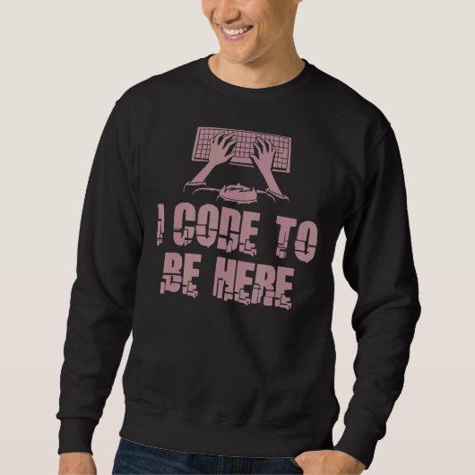 Sweatshirt Je Code Pour Être Ici Programmateur Ingénieur Prog (Devant)