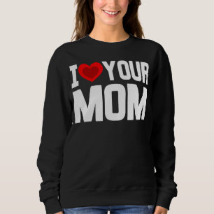 Sweatshirt Je Coeur Votre Maman J'Aime Ma Maman J'Aime Les Mo