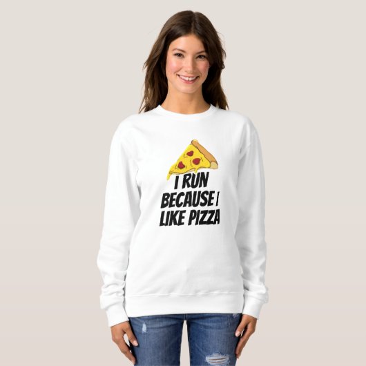 Sweatshirt je cours parce que j'aime la pizza (Devant entier)
