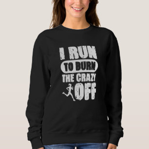 Sweatshirt Je Cours Pour Brûler Le Fou Du Marathon Runne