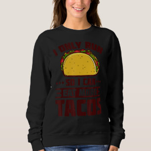 Sweatshirt Je Cours Pour Pouvoir Manger Plus De Tacos Maratho