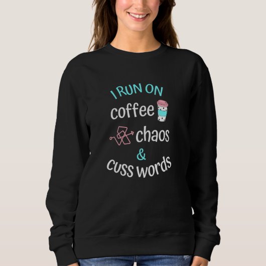 Sweatshirt Je cours sur le café Chaos et Cuss Mots Caffeine A (Devant)