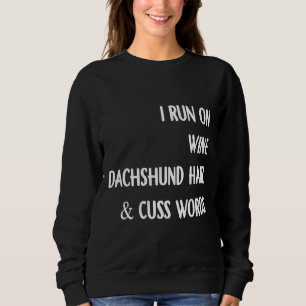 Sweatshirt Je Cours Sur Le Vin Dachshund Cheveux Et Cuss Mots