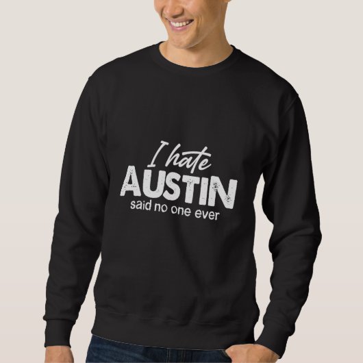 Sweatshirt Je Déteste Austin A Dit Que Jamais Un Humour Austi (Devant)