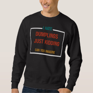 SWEATSHIRT JE DÉTESTE LES DUMPLINGS JUSTE ENLÈVEMENT 3