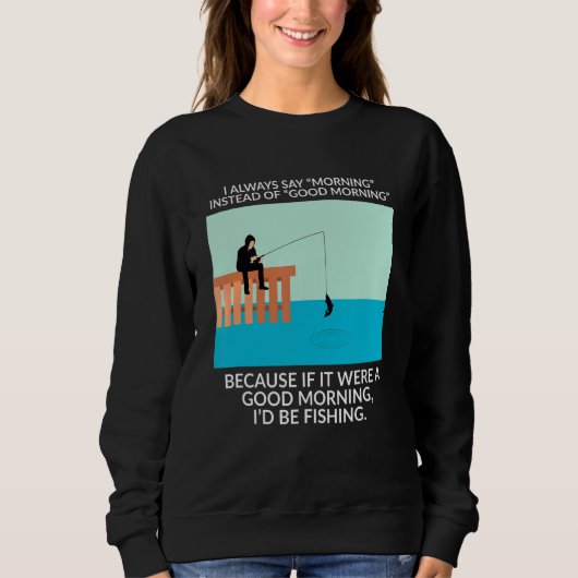 Sweatshirt Je Dis Toujours Le Matin Plutôt Que Le Bon Matin P (Devant)