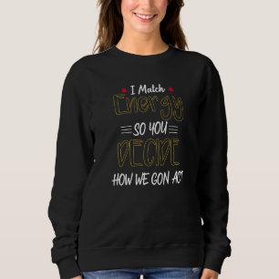 Sweatshirt Je fais correspondre l'énergie pour que vous décid