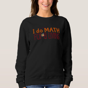 Sweatshirt Je fais des maths pour vivre pour les mathématicie