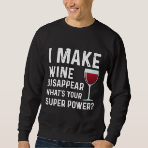 Sweatshirt Je Fais Disparaître Le Vin Ce Qui Est Votre Vin Su