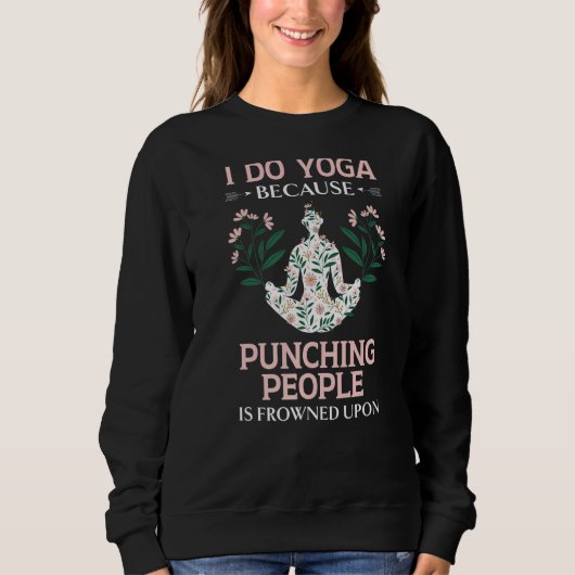 Sweatshirt Je Fais Du Yoga Parce Que Punir Les Gens Est Conge (Devant)