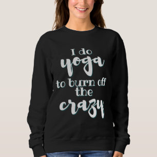Sweatshirt Je Fais Du Yoga Pour Brûler De Crazy Premium