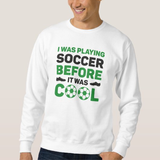 Sweatshirt Je Jouais Au Football Avant D'Être Cool (Devant)