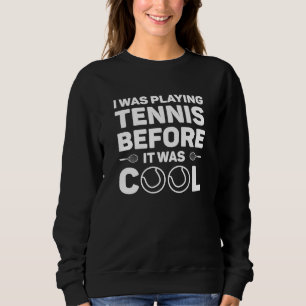 Sweatshirt Je Jouais Au Tennis Avant D'Être Cool