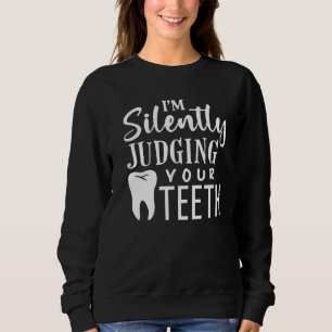Sweatshirt Je Juge Silencieusement Vos Dents Pour Dentiste De